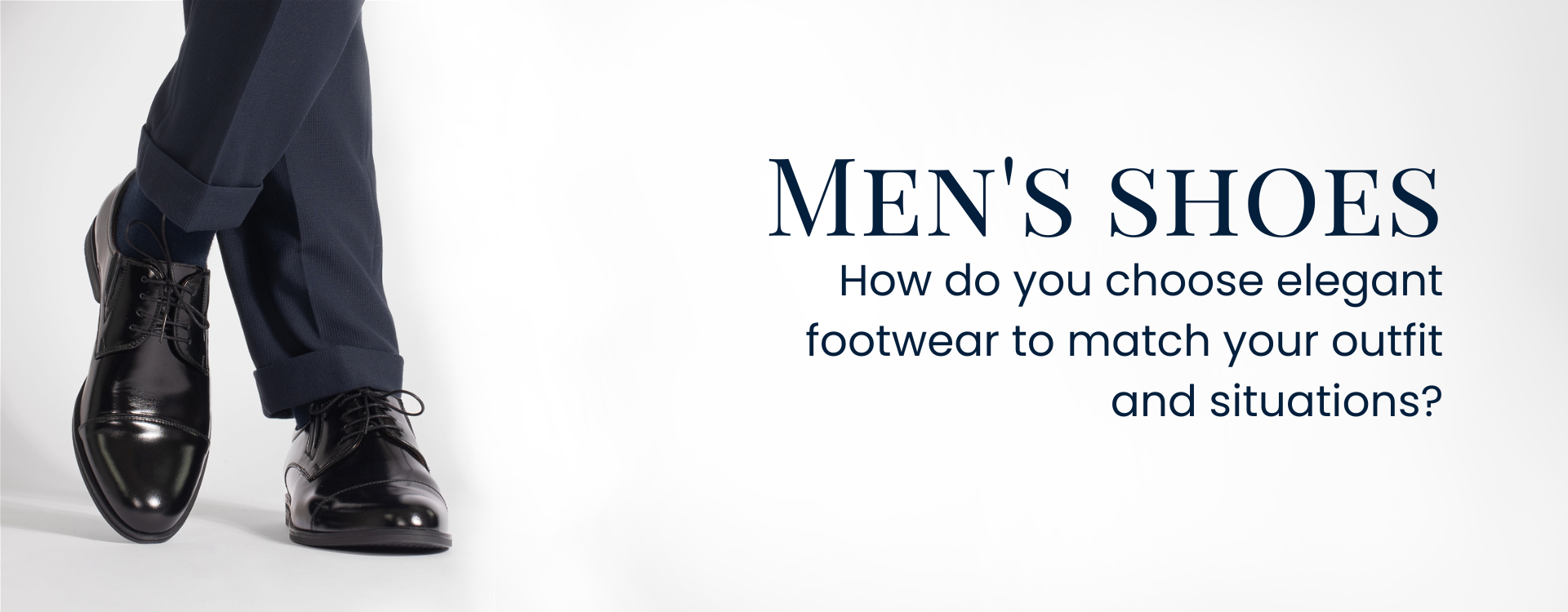 Men's shoes. How do you choose elegant footwear to match your outfit and situations?