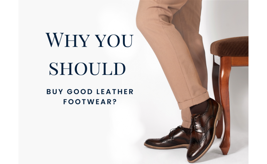 Why you should buy good leather footwear?